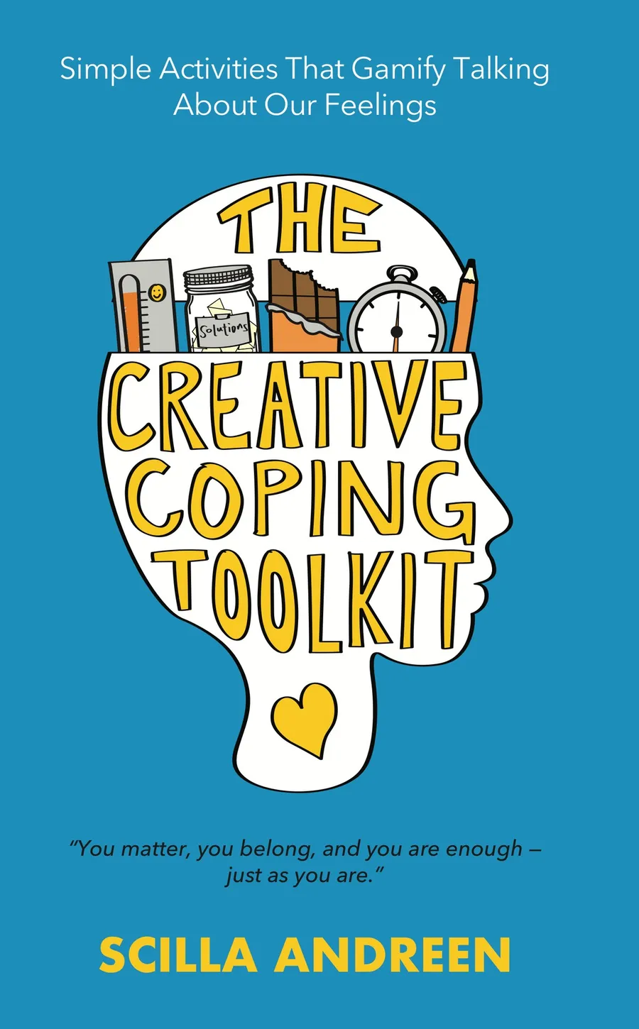 Cover of The Creative Coping Toolkit by Scilla Andreen: a drawing of a head in profile holding a ruler, a jar, chocolate, a stopwatch and a pencil, on a bright blue background.