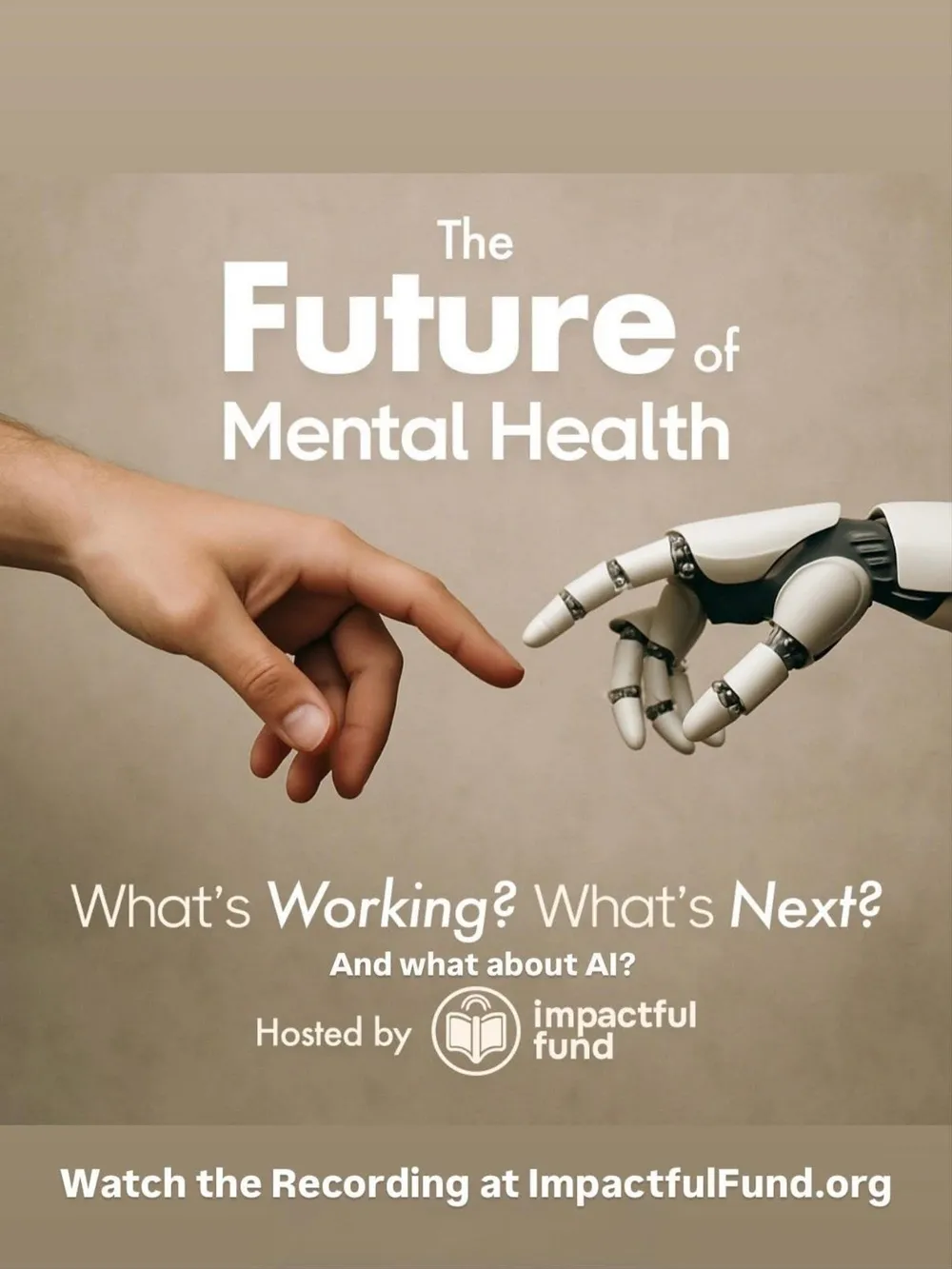 Poster for “The Future of Mental Health: What’s working? What’s next? And what about AI?”, hosted by Impactful Fund, showing a human hand reaching toward a robot hand.