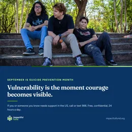 Three young men sitting on stone steps outdoors, above the words: Vulnerability is the moment courage becomes visible. September is Suicide Prevention Month.